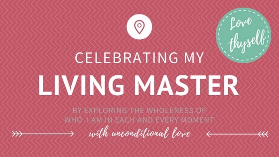 Celebrating my Living Master by exploring the wholeness of who I Am